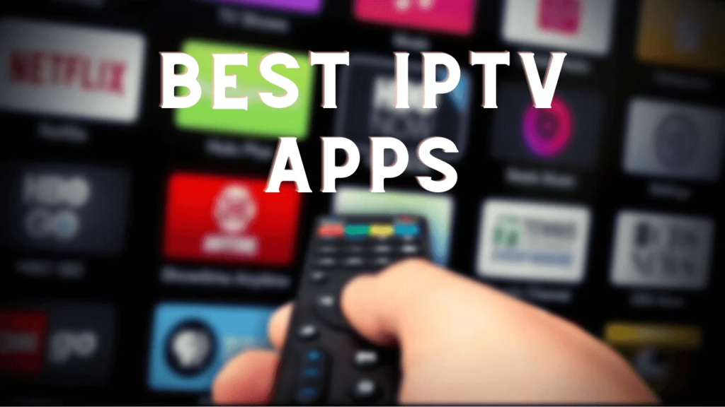 Best IPTV Apps