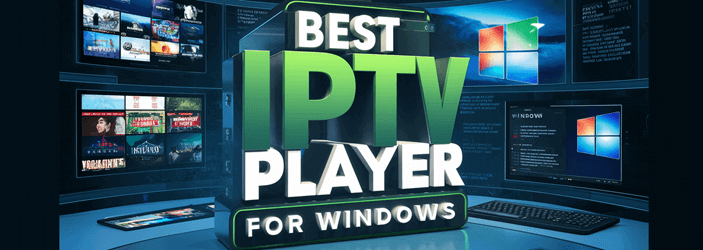 Best IPTV Players for Windows